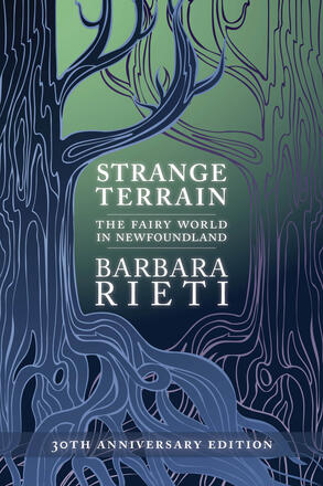 30th anniversary (2nd edition) of Barbara Rieti's Strange Terrain book about Newfoundland fairies